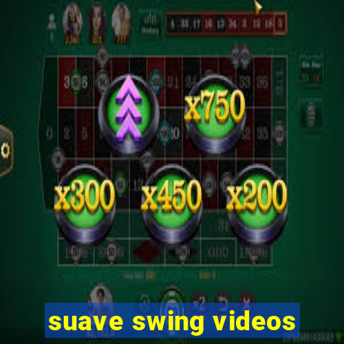 suave swing videos